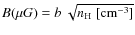$B(\mu G) = b~ \sqrt{n_{\rm H}~[\rm cm^{-3}]}$