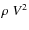 $\rho ~ V^{2}$