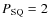 $P_{\rm SQ} = 2$