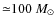 ${\simeq}100~M_{\odot}$