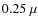$0.25~\mu$