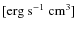 $[\rm erg~s^{-1}~cm^{3}]$