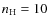 $n_{\rm H} = 10$