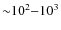 ${\sim}10^{2}{-}10^{3}$