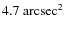 $4.7~\rm arcsec^2$