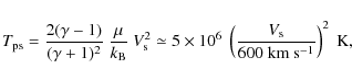 \begin{displaymath}%
T_{\rm ps} = \frac{2(\gamma - 1)}{(\gamma + 1)^{2}} ~ \frac...
...left( \frac{V_{\rm s}}{600~\rm km ~ s^{-1}}\right) ^{2}~\rm K,
\end{displaymath}