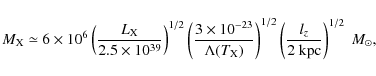 \begin{displaymath}%
M_{\rm X} \simeq 6 \times 10^{6} \left( \frac{L_{\rm X}}{2....
...1/2} \left( \frac{l_{z}}{2~\rm kpc} \right)^{1/2}~M_{\odot},\;
\end{displaymath}