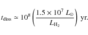 \begin{displaymath}%
t_{\rm diss} \simeq 10^8 \left( \frac{1.5 \times 10^7~L_{\odot}}{L_{\rm H_2}} \right)~\rm yr.
\end{displaymath}