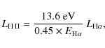 \begin{displaymath}%
L_{\rm H{\tiny ~ II}} = \frac{13.6~\rm eV}{0.45 \times E_{\rm H\alpha}} ~ L_{\rm H\alpha},
\end{displaymath}