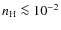 $n_{\rm H} \la 10^{-2}$