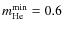 $m^{\rm min}_{\rm He}=0.6$
