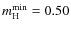 $m^{\rm min}_{\rm H} = 0.50$