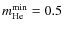 $m^{\rm min}_{\rm He} = 0.5$