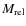 $M_{\rm rel}$