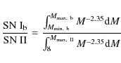 \begin{displaymath}\frac{{\rm SN~I}_{\rm b}}{{\rm SN~II}} = \frac{\int_{M_{\rm m...
...{-2.35}{\rm d}M}{\int_8 ^{M_{\rm max,~ II}} M^{-2.35}{\rm d}M}
\end{displaymath}