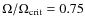 $\Omega / \Omega_{\rm crit} = 0.75$