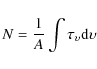 \begin{displaymath}
N = \frac{1}{A} \int \tau_{\upsilon} \rm d\upsilon
\end{displaymath}