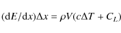 \begin{displaymath}
({\rm d}E/{\rm d}x)\Delta x = \rho V(c\Delta T + C_{L})
\end{displaymath}