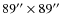 $89''\times89''$