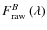 $F_{\rm raw}^B\left(\lambda\right)$