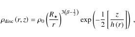 \begin{displaymath}\rho_{\rm disc}\left(r,z\right)=\rho_0\left(R_{\star}\over r\...
...{1\over 2} \left[z\over h\left(r\right)\right]\right)\rm {\ ,}
\end{displaymath}