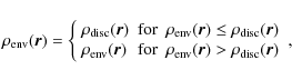\begin{displaymath}\rho_{\rm env}(\vec{r}) = \left\{\begin{array}{lcl}
\rho_{\rm...
...(\vec{r}) > \rho_{\rm disc}(\vec{r})
\end{array}\right.\rm {,}
\end{displaymath}