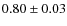 $0.80\pm0.03$