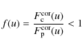 \begin{displaymath}f(u)={F_{\rm c}^{\rm {cor}}(u)\over F_{\rm p}^{\rm {cor}}(u)} < 1 {\rm\ }
\end{displaymath}