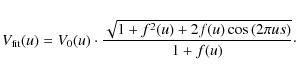 \begin{displaymath}V_{\rm {fit}}(u)=V_0(u)\cdot \frac{\sqrt{1+f^2(u)+2f(u)\cos\left(2\pi u s\right)}}{1+f(u)}\cdot
\end{displaymath}