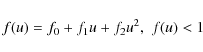 \begin{displaymath}f(u) = f_0 + f_1 u + f_2 u^2{\rm ,}\ \ f(u) < 1{\rm\ }
\end{displaymath}