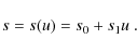 \begin{displaymath}s = s(u) = s_0 + s_1 u{\rm\ .}
\end{displaymath}