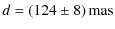 $\displaystyle d = \left(124\pm8\right){\rm mas}$
