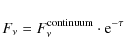 \begin{displaymath}F_{\nu} = F_{\nu}^{\rm continuum}\cdot {\rm e}^{-\tau}
\end{displaymath}