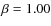 $\beta=1.00$