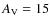 $A_{\rm V}=15$