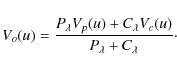 \begin{displaymath}V_o(u) = \frac{P_{\lambda}V_p(u) + C_{\lambda}V_c(u)}{P_{\lambda} + C_{\lambda}}\cdot
\end{displaymath}
