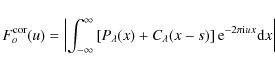 \begin{displaymath}F_o^{\rm cor}(u) = \left\vert\int_{-\infty}^{\infty}\left[P_{...
...da}(x-s)\right] {\rm e}^{-2\pi {\rm i} ux}{\rm d}x \right\vert
\end{displaymath}