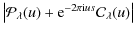 $\displaystyle \left\vert{\cal P}_{\lambda}(u) +  {\rm e}^{-2\pi {\rm i} us} {\cal C}_{\lambda}(u)\right\vert $