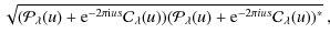 $\displaystyle \sqrt{({\cal P}_{\lambda}(u) +  {\rm e}^{-2\pi {\rm i} us}{\cal C...
...cal P}_{\lambda}(u) +  {\rm e}^{-2\pi i us}{\cal C}_{\lambda}(u))^{*}}
{\rm\ ,}$