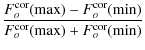 $\displaystyle \frac{F_o^{\rm cor}({\rm max}) - F_o^{\rm cor}({\rm min})}{F_o^{\rm cor}({\rm max}) + F_o^{\rm cor}({\rm min})}$