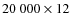 $20~000 \times 12$