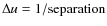 $\Delta u = 1/{\rm separation}$