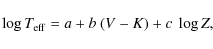 \begin{displaymath}\log T_{\rm eff} = a + b ~ (V-K) + c ~ \log Z,
\end{displaymath}