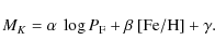 \begin{displaymath}M_{K} = \alpha ~ \log P_{\rm F} + \beta ~ {\rm [Fe/H]} + \gamma.
\end{displaymath}