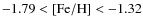 $-1.79 < {\rm [Fe/H]} < -1.32$