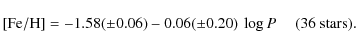 \begin{displaymath}{\rm [Fe/H]} = -1.58(\pm0.06) - 0.06(\pm0.20) ~ \log P~~~~~(36~{\rm stars}).
\end{displaymath}