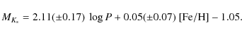 \begin{displaymath}M_{K_{\rm s}} = 2.11(\pm0.17)~ \log P + 0.05(\pm0.07)~ {\rm [Fe/H]} - 1.05.
\end{displaymath}