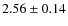 $2.56\pm0.14$
