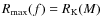$R_{\rm max}(f)= R_{\rm K}(M)$