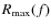 $R_{\rm max}(f)$